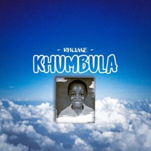 DOWNLOAD-Khumz-–-Khumbula-–