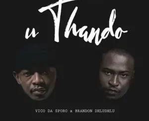 Vico Da Sporo & Brandon Dhludhlu – uThando